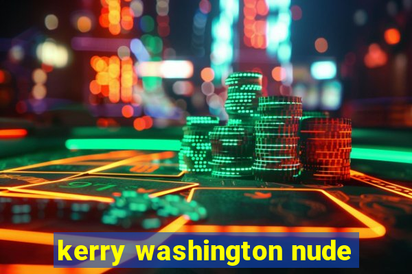 kerry washington nude